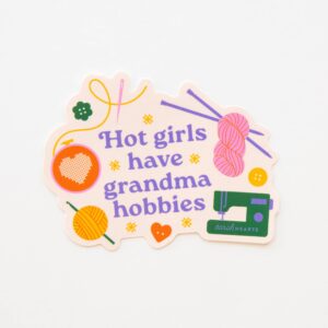 Hot Girls Have Grandma Hobbies Sticker - Vinyl Waterproof