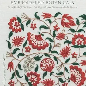 Embroidered Botanicals: Beautiful Motifs That Explore Stitching with Wool, Cotton, and Metallic Threads (Make Good: Japanese Craft Style)